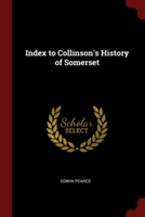 INDEX TO COLLINSON'S HISTORY OF SOMERSET