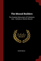 THE MOUND BUILDERS: THE GREATEST MONUMEN