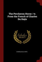 THE PERCHERON HORSE   TR. FROM THE FRENC