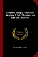 Governor Joseph Johnson of Virginia. a Brief Sketch of His Life and Character