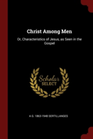 CHRIST AMONG MEN: OR, CHARACTERISTICS OF