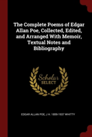 Complete Poems of Edgar Allan Poe, Collected, Edited, and Arranged with Memoir, Textual Notes and Bibliography