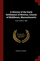 History of the Early Settlement of Newton, County of Middlesex, Massachusetts