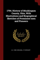 1794. HISTORY OF MUSKINGUM COUNTY, OHIO,