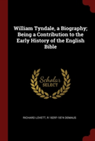 WILLIAM TYNDALE, A BIOGRAPHY; BEING A CO