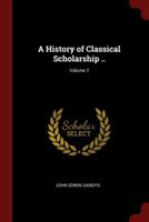 History of Classical Scholarship; Volume 2