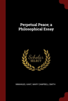 PERPETUAL PEACE; A PHILOSOPHICAL ESSAY