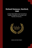 RICHARD SEYMOUR, HARTFORD, 1640: A PAPER