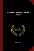 SONATA IN B MINOR, FOR THE PIANO