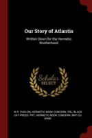 OUR STORY OF ATLANTIS: WRITTEN DOWN FOR