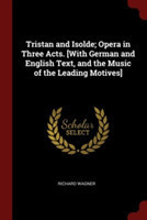TRISTAN AND ISOLDE; OPERA IN THREE ACTS.
