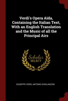 Verdi's Opera A�da, Containing the Italian Text, With an English Translation and the Music of all the Principal Airs