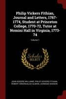 Philip Vickers Fithian, Journal and Letters, 1767-1774, Student at Princeton College, 1770-72, Tutor at Nomini Hall in Virginia, 1773-74; Volume 1