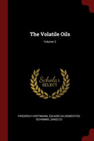 THE VOLATILE OILS; VOLUME 2