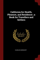 California for Health, Pleasure, and Residence; A Book for Travellers and Settlers