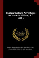 Captain Cuellar's Adventures in Connacht & Ulster, A.D. 1588 ..