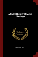 A SHORT HISTORY OF MORAL THEOLOGY