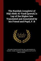 Kasidah (Couplets) of Haji Abdu Al-Yazdi [Pseud.] a Lay of the Higher Law Translated and Annotated by His Friend and Pupil, F. B