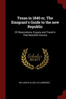 TEXAS IN 1840 OR, THE EMIGRANT'S GUIDE T