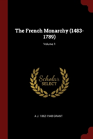 THE FRENCH MONARCHY  1483-1789 ; VOLUME