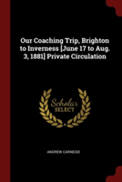 Our Coaching Trip, Brighton to Inverness [June 17 to Aug. 3, 1881] Private Circulation