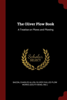 THE OLIVER PLOW BOOK: A TREATISE ON PLOW