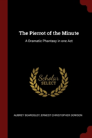 THE PIERROT OF THE MINUTE: A DRAMATIC PH
