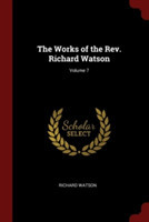 Works of the REV. Richard Watson; Volume 7