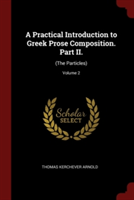 Practical Introduction to Greek Prose Composition. Part II. (The Particles); Volume 2