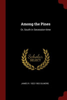 AMONG THE PINES: OR, SOUTH IN SECESSION-