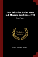 JOHN SEBASTIAN BACH'S MASS IN B MINOR IN