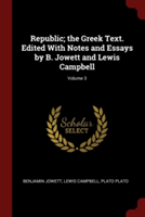 Republic; The Greek Text. Edited with Notes and Essays by B. Jowett and Lewis Campbell; Volume 3