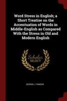 Word Stress in English; A Short Treatise on the Accentuation of Words in Middle-English as Compared with the Stress in Old and Modern English