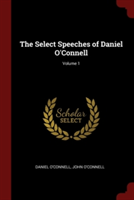 Select Speeches of Daniel O'Connell; Volume 1