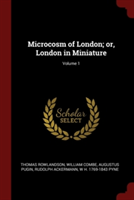 MICROCOSM OF LONDON; OR, LONDON IN MINIA