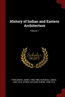 History of Indian and Eastern Architecture; Volume 1