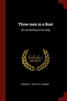 THREE MEN IN A BOAT:  TO SAY NOTHING OF