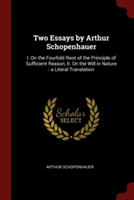 TWO ESSAYS BY ARTHUR SCHOPENHAUER: I. ON