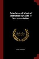Catechism of Musical Instruments; Guide to Instrumentation