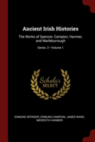 ANCIENT IRISH HISTORIES: THE WORKS OF SP