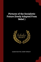 Pictures of the Socialistic Future (Freely Adapted from Bebel)