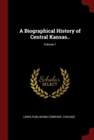 A BIOGRAPHICAL HISTORY OF CENTRAL KANSAS