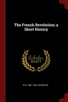 THE FRENCH REVOLUTION; A SHORT HISTORY