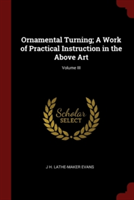 ORNAMENTAL TURNING; A WORK OF PRACTICAL