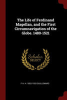 The Life of Ferdinand Magellan, and the First Circumnavigation of the Globe. 1480-1521
