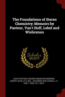 The Foundations of Stereo Chemistry; Memoirs by Pasteur, Van't Hoff, Lebel and Wislicenus