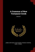 Grammar of New Testament Greek; Volume 1