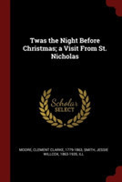 Twas the Night Before Christmas; A Visit from St. Nicholas