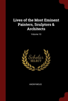 Lives of the Most Eminent Painters, Sculptors & Architects; Volume 10