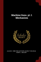 MACHINE GUNS. PT. I. MECHANISM